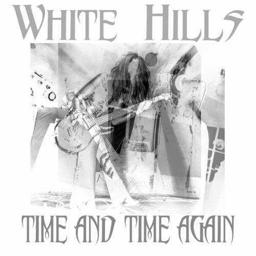 White Hills : Time and Time Again